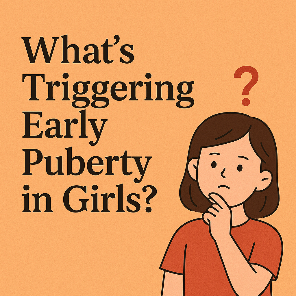 The Rise of Early Puberty in Girls — What Every Parent Should Know